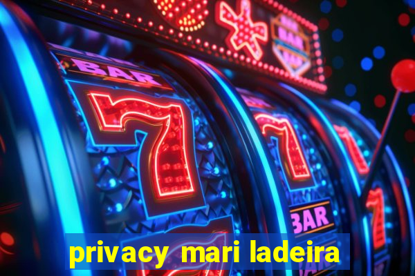 privacy mari ladeira